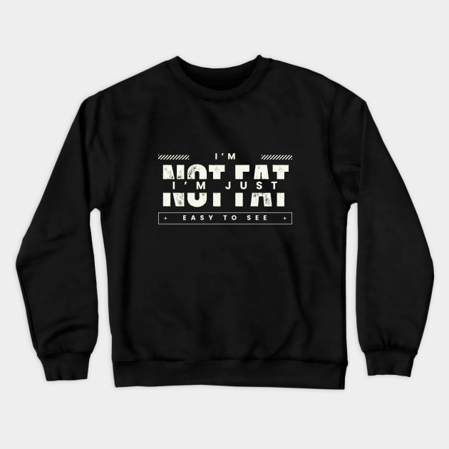 I'm not fat I'm just easy to see Crewneck Sweatshirt by Starart Designs